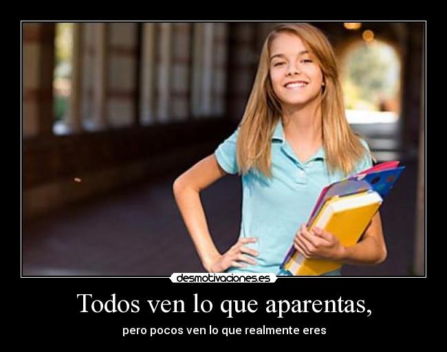 Todos ven lo que aparentas, - 