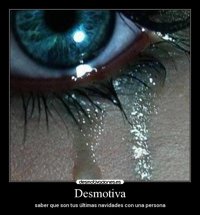 Desmotiva - saber que son tus últimas navidades con una persona