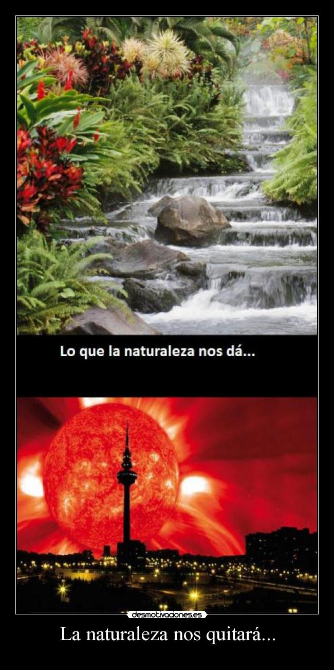 La naturaleza nos quitará... - 