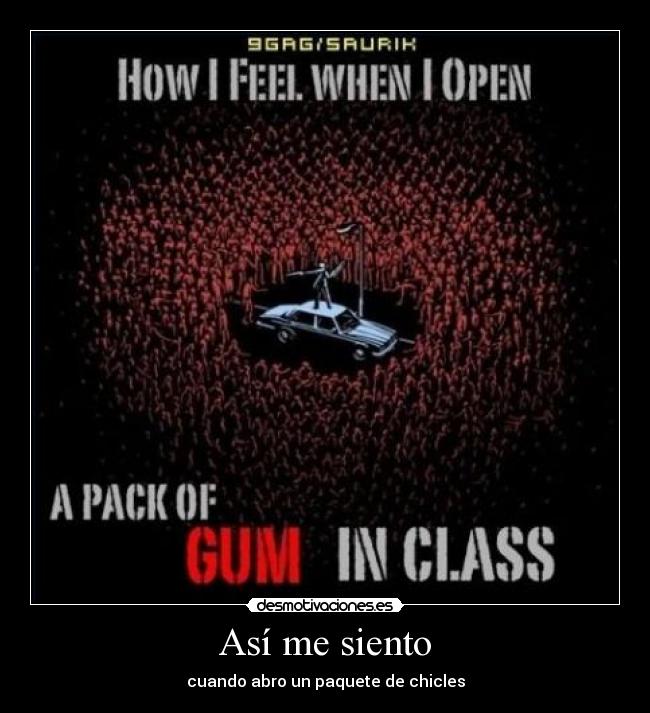 Así me siento - cuando abro un paquete de chicles
