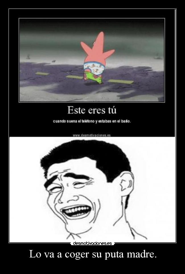 Lo va a coger su puta madre. - 
