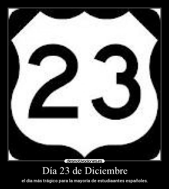 Día 23 de Diciembre - el día más trágico para la mayoría de estudiaantes españoles.