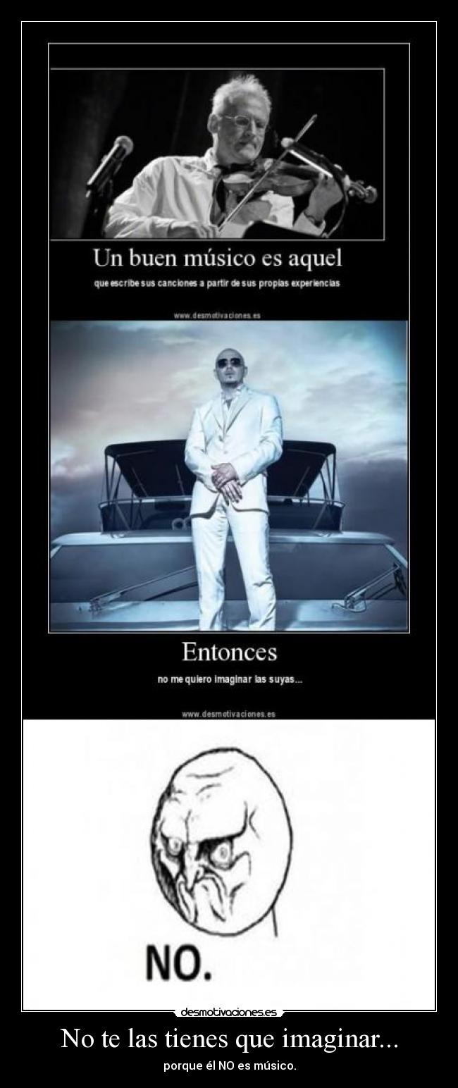 No te las tienes que imaginar... -