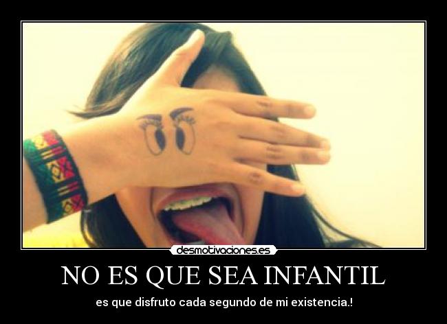 NO ES QUE SEA INFANTIL -