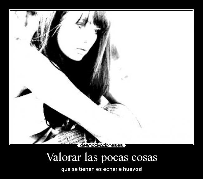 Valorar las pocas cosas -