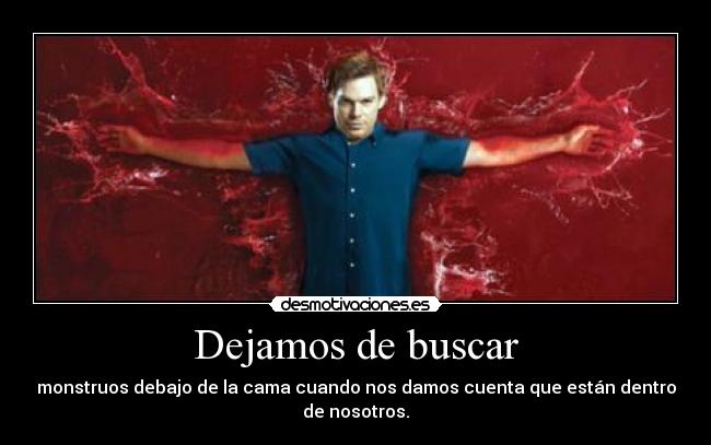 carteles stop checking for monsters under our bed when realize they are inside desmotivaciones