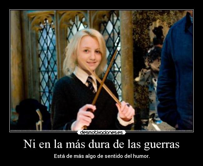 Ni en la más dura de las guerras - Está de más algo de sentido del humor.