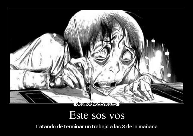 Este sos vos - tratando de terminar un trabajo a las 3 de la mañana