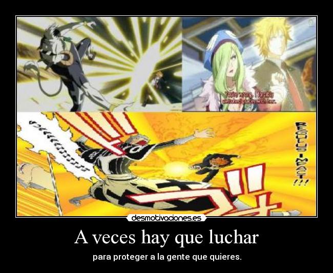 A veces hay que luchar - para proteger a la gente que quieres.