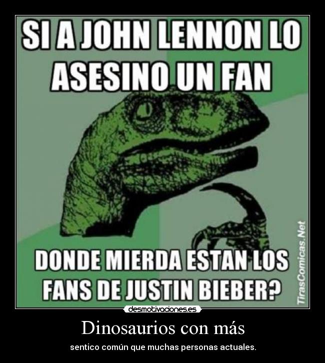 Dinosaurios con más - sentico común que muchas personas actuales.