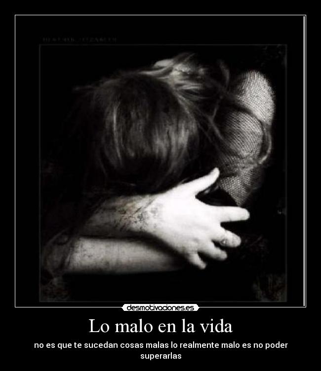 Lo malo en la vida -
