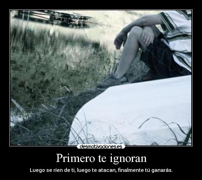 Primero te ignoran - Luego se ríen de ti, luego te atacan, finalmente tú ganarás.