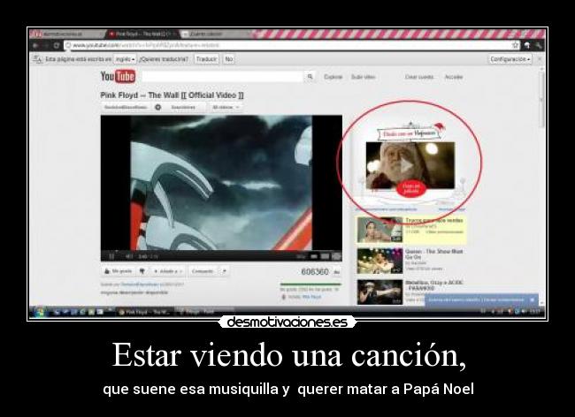 Estar viendo una canción, - que suene esa musiquilla y  querer matar a Papá Noel