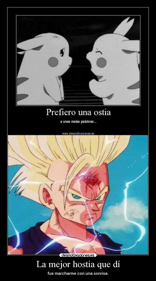 La mejor hostia que dí - fue marcharme con una sonrisa.