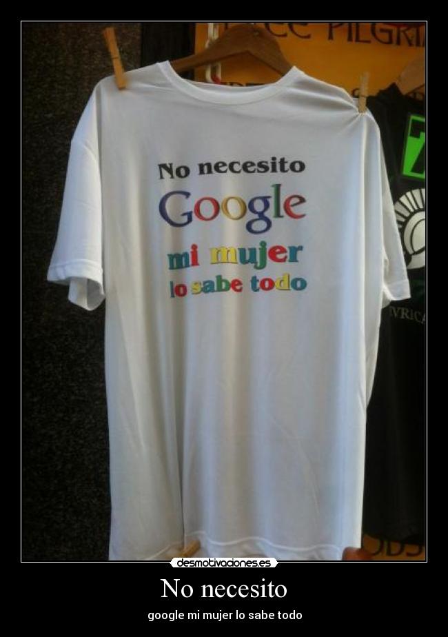 No necesito - google mi mujer lo sabe todo