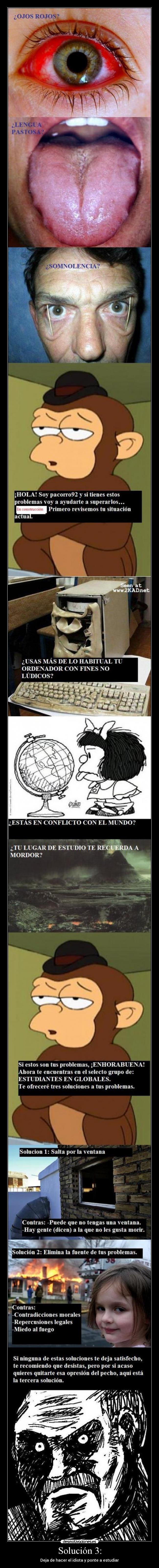 Solución 3: - Deja de hacer el idiota y ponte a estudiar