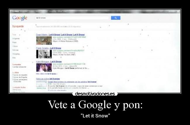 Vete a Google y pon: - Let it Snow