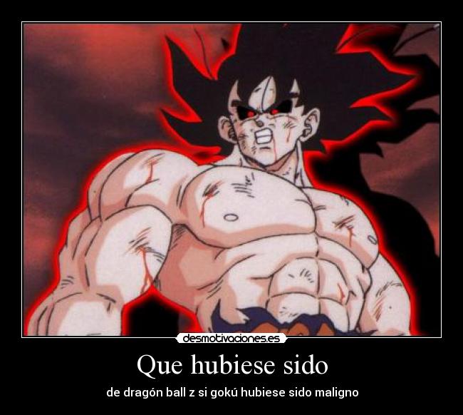 Que hubiese sido - de dragón ball z si gokú hubiese sido maligno