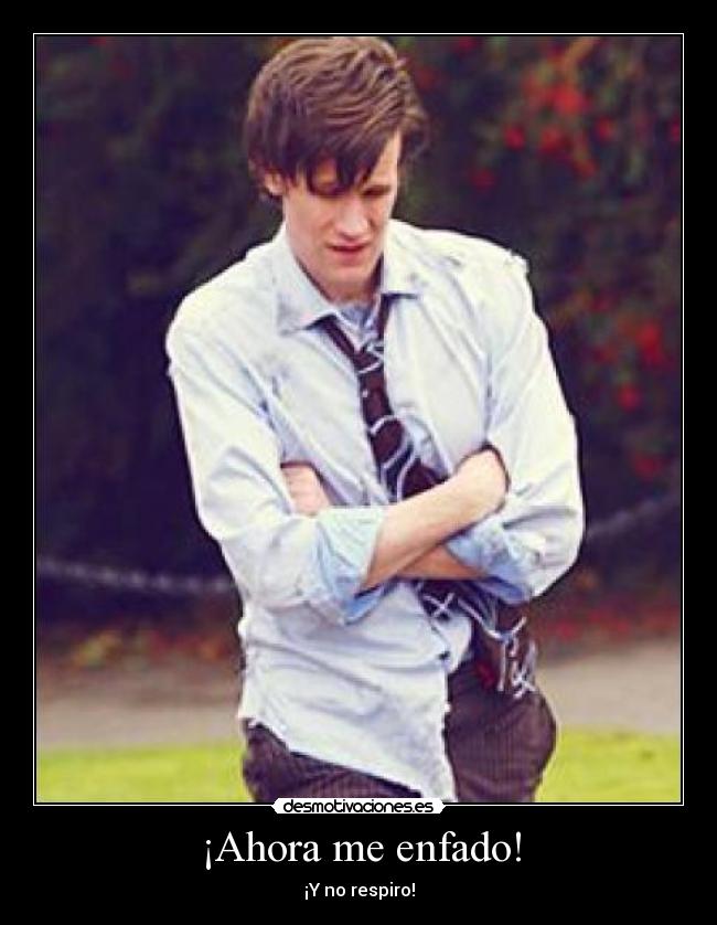 ¡Ahora me enfado! -