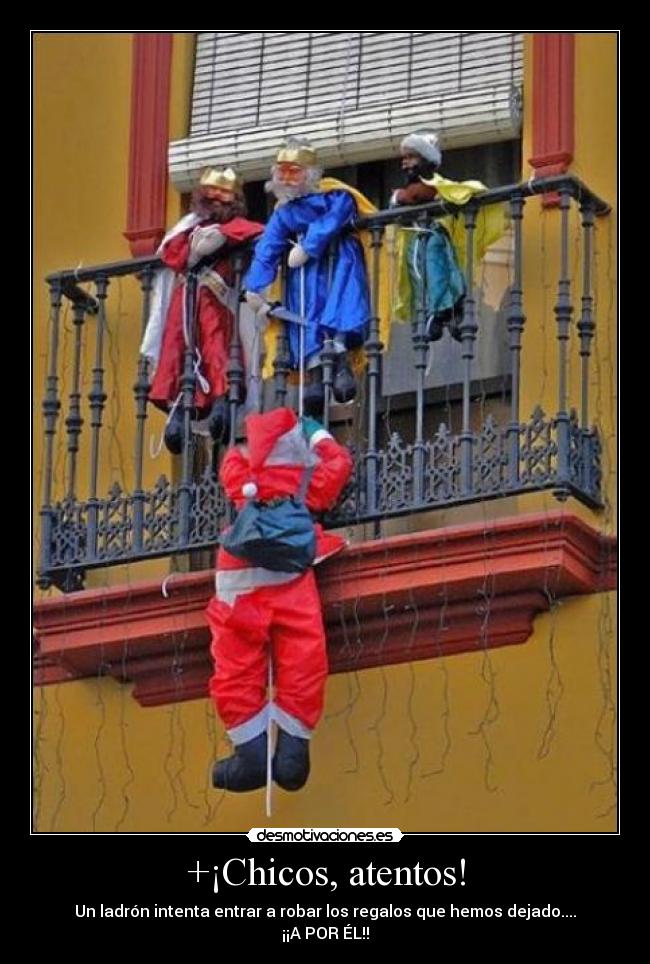 +¡Chicos, atentos! - Un ladrón intenta entrar a robar los regalos que hemos dejado....
¡¡A POR ÉL!!