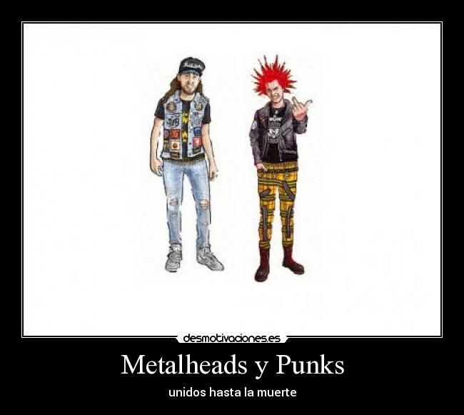 Metalheads y Punks - unidos hasta la muerte
