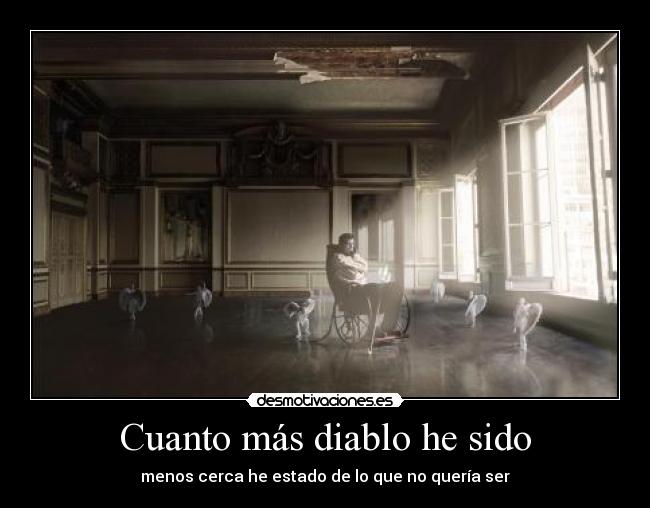 Cuanto más diablo he sido -