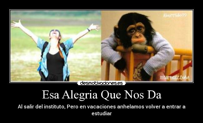 Esa Alegria Que Nos Da - Al salir del instituto, Pero en vacaciones anhelamos volver a entrar a estudiar