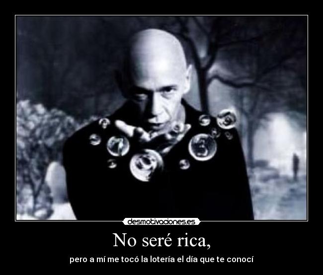 No seré rica, - pero a mí me tocó la lotería el día que te conocí