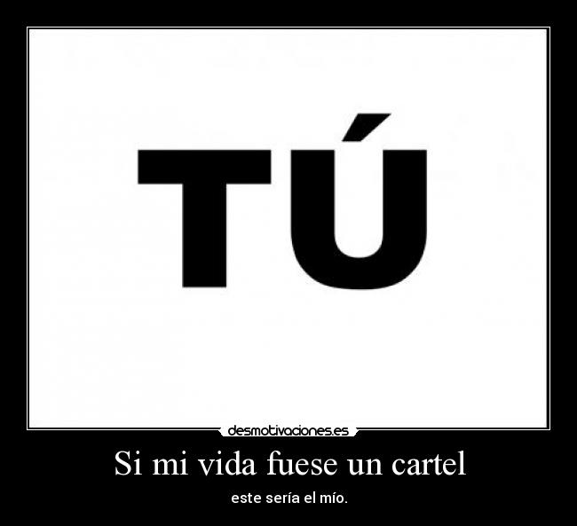Si mi vida fuese un cartel -