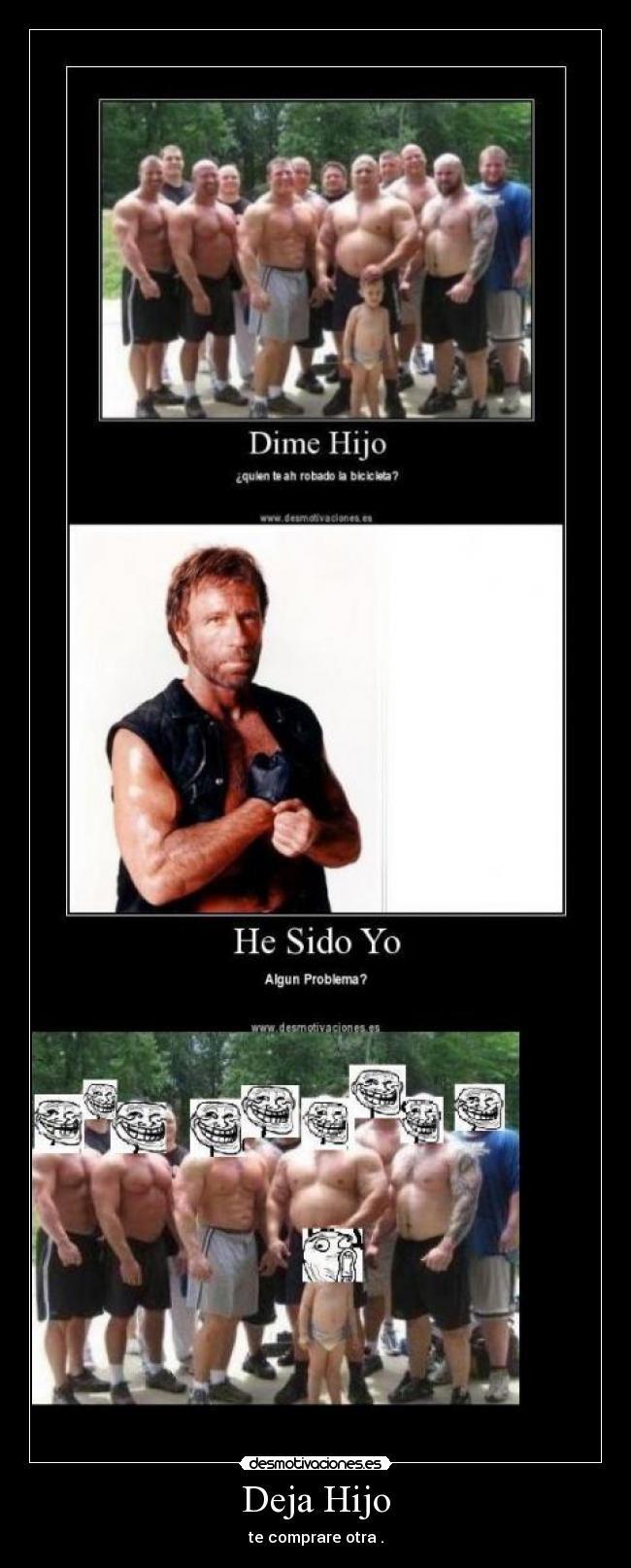 Deja Hijo - te comprare otra .