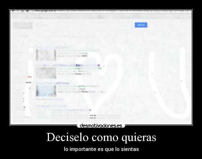 Deciselo como quieras - lo importante es que lo sientas