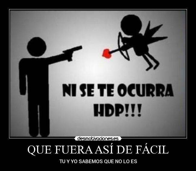 QUE FUERA ASÍ DE FÁCIL - TU Y YO SABEMOS QUE NO LO ES