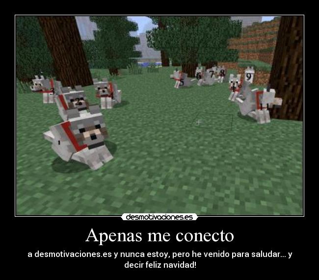 Apenas me conecto - a desmotivaciones.es y nunca estoy, pero he venido para saludar... y
decir feliz navidad!