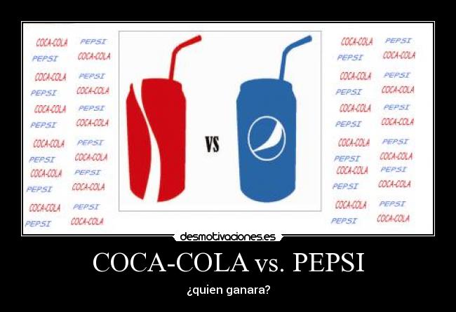 COCA-COLA vs. PEPSI - ¿quien ganara?