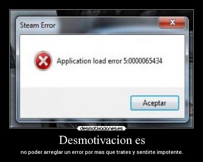 Desmotivacion es - no poder arreglar un error por mas que trates y sentirte impotente.