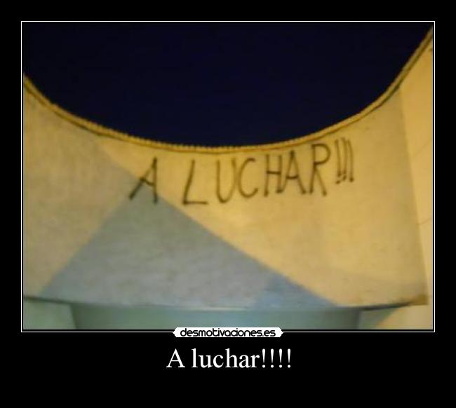 A luchar!!!! -