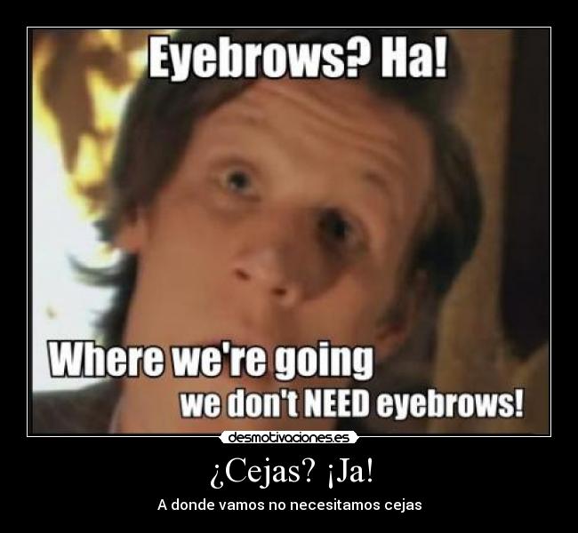 ¿Cejas? ¡Ja! -