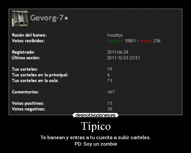 Típico - Te banean y entras a tu cuenta a subir carteles.
PD: Soy un zombie