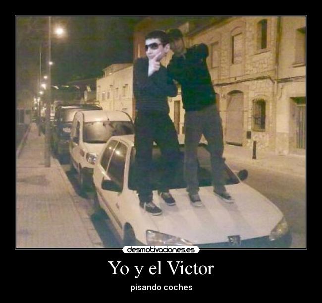 Yo y el Victor - pisando coches