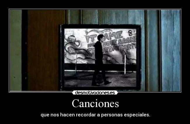 Canciones - que nos hacen recordar a personas especiales.