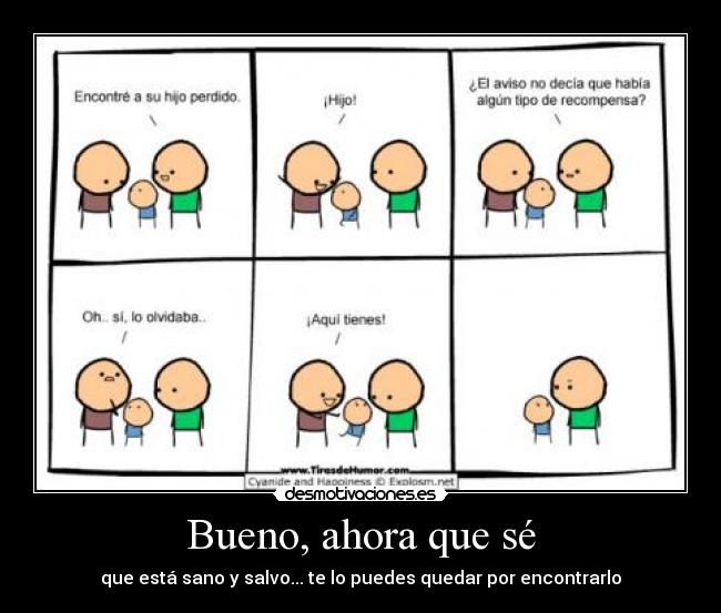 Bueno, ahora que sé - que está sano y salvo... te lo puedes quedar por encontrarlo