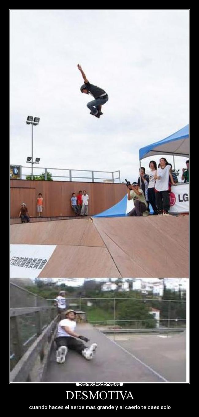 DESMOTIVA - cuando haces el aeroe mas grande y al caerlo te caes solo