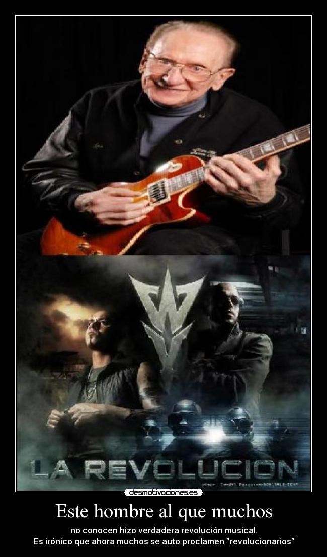 Este hombre al que muchos - no conocen hizo verdadera revolución musical.
Es irónico que ahora muchos se auto proclamen revolucionarios