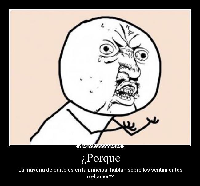 ¿Porque - La mayoría de carteles en la principal hablan sobre los sentimientos o el amor??