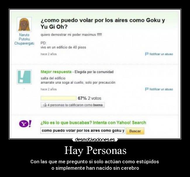 Hay Personas - Con las que me pregunto si solo actúan como estúpidos
o simplemente han nacido sin cerebro