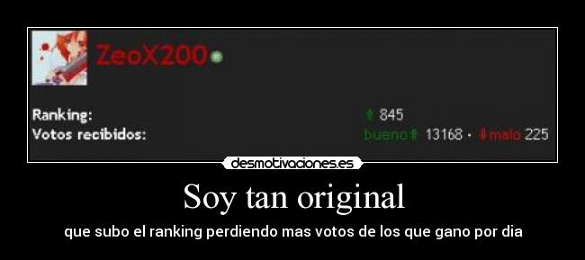 Soy tan original - que subo el ranking perdiendo mas votos de los que gano por dia