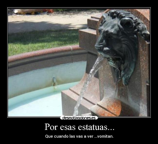 Por esas estatuas... -