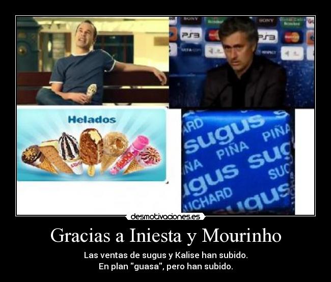 Gracias a Iniesta y Mourinho - Las ventas de sugus y Kalise han subido.
En plan guasa, pero han subido.