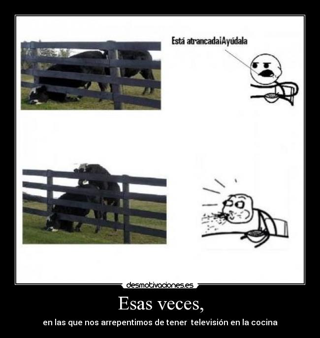 Esas veces, -