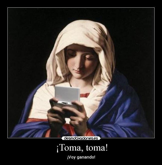 ¡Toma, toma! -